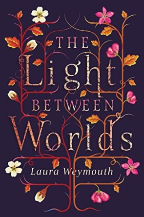 The Light Between Worlds - Laura E. Weymouth