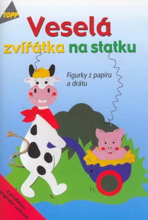Veselá zvířátka na statku - Tigurky z papíru a drátu - TOPP - Gänsler Monika