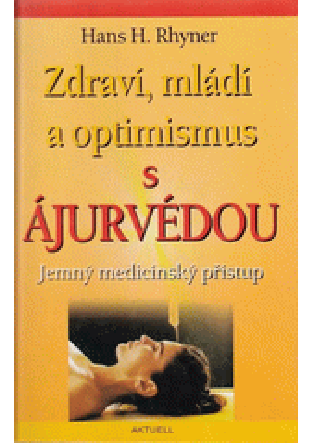 Ajurvéda - Zdravie,mladosť a optimizmus - Hans H. Rhyner