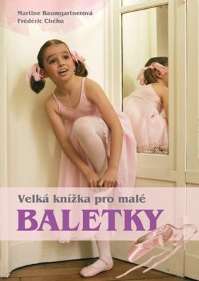 Velká knížka pro malé baletky - Martine Baumgartner, Frédéric Chéhu