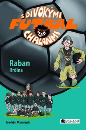 Raban Hrdina - Futbal s divokými chalanmi